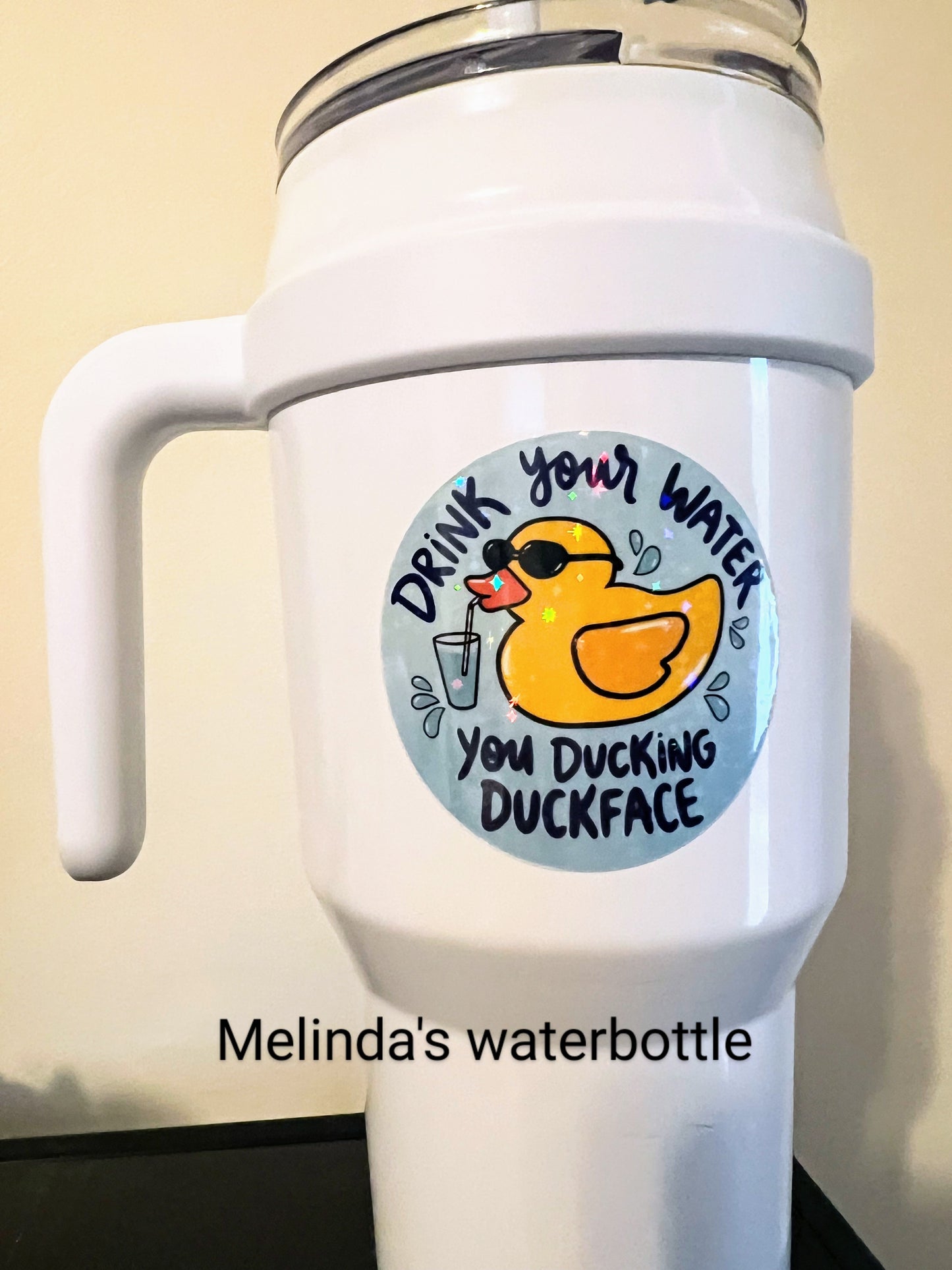 Drink Your Water You Ducking Duckface Holographic Vinyl Sticker