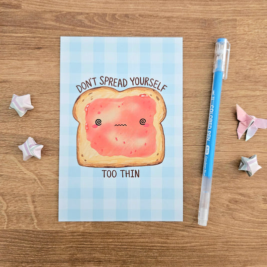 Don't Spread Yourself Too Thin Post Card Art Print(4x6")