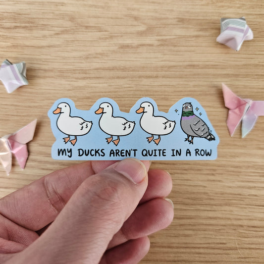 My Ducks Aren't Quite in a Row Vinyl Sticker