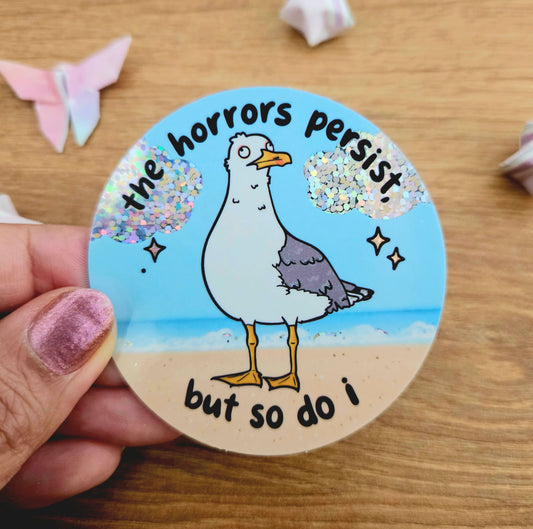 The Horrors Persist But So Do I SEAGULL Holographic Vinyl Sticker