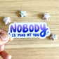Nobody Is Mad At You Vinyl Sticker