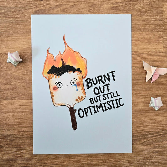 Burnt Out But Optimistic Art Print(5x7")