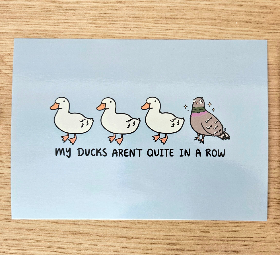 My Ducks Aren't Quite in a Row Glossy Art Print(5x7")