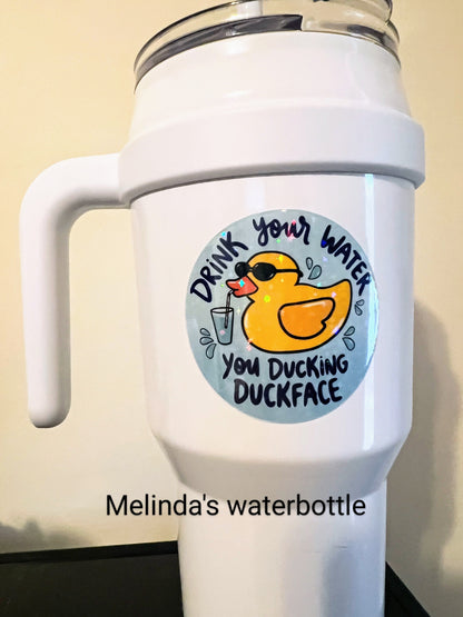 Drink Your Water You Ducking Duckface Holographic Vinyl Sticker