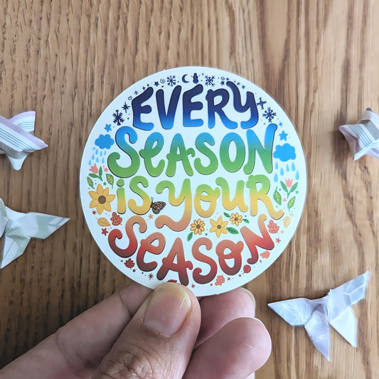 Every Season Is Your Season Clear Vinyl Sticker