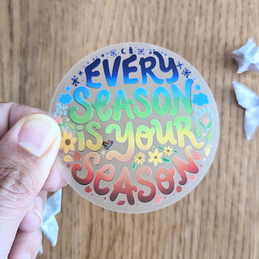 Every Season Is Your Season Clear Vinyl Sticker