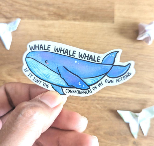 Whale Whale Whale If It Isn't The Consequences of My Actions Vinyl Sticker