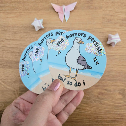 The Horrors Persist But So Do I SEAGULL Holographic Vinyl Sticker