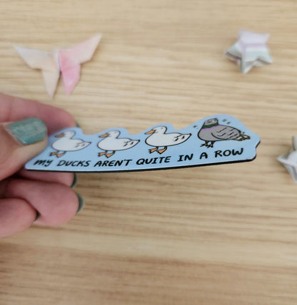MAGNET: My Ducks Arent Quite in a Row Magnet