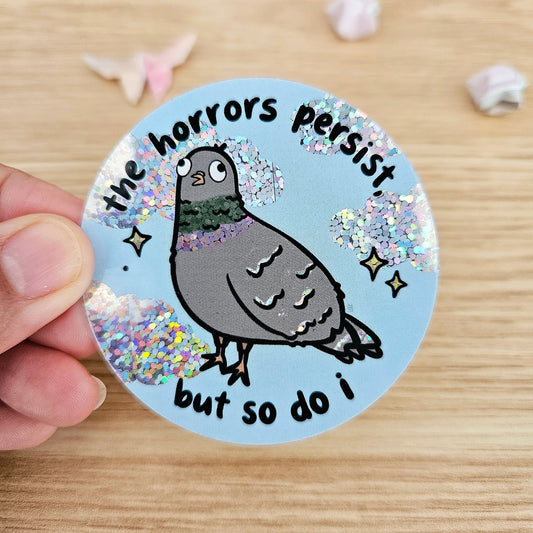 The Horrors Persist But So Do I PIGEON Holographic Vinyl Sticker