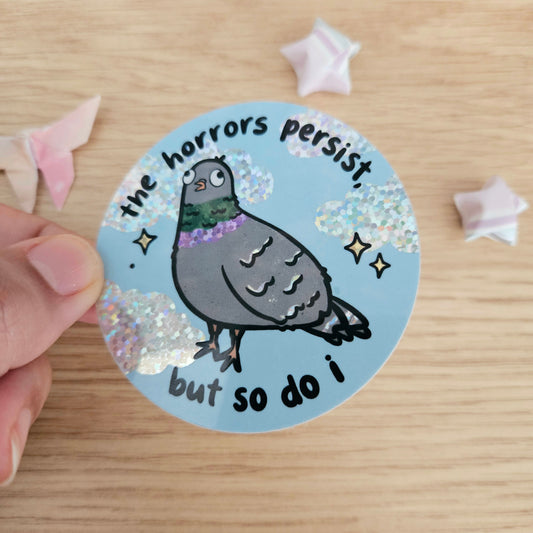 The Horrors Persist But So Do I PIGEON Holographic Vinyl Sticker
