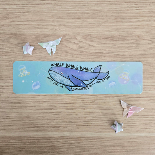 Whale Whale Whale If It Isnt the Consequences of My Own Actions Bookmark