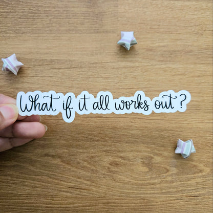 What if it All Works Out? Vinyl Sticker