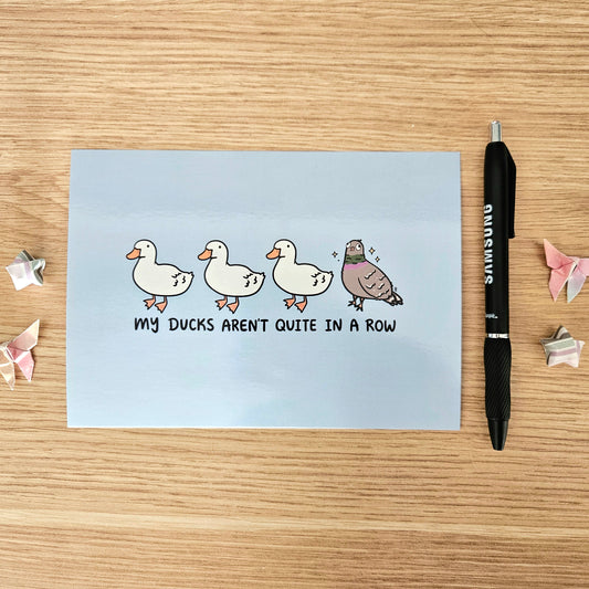 My Ducks Aren't Quite in a Row Glossy Art Print(5x7")