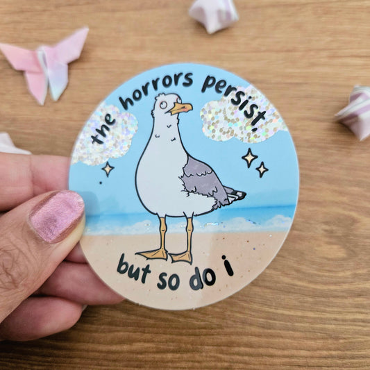 The Horrors Persist But So Do I SEAGULL Holographic Vinyl Sticker