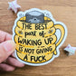 The Best Part of Waking Up is Not Giving a Fuck Vinyl Sticker