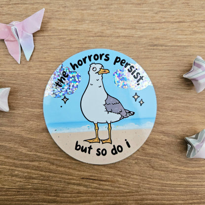 The Horrors Persist But So Do I SEAGULL Holographic Vinyl Sticker