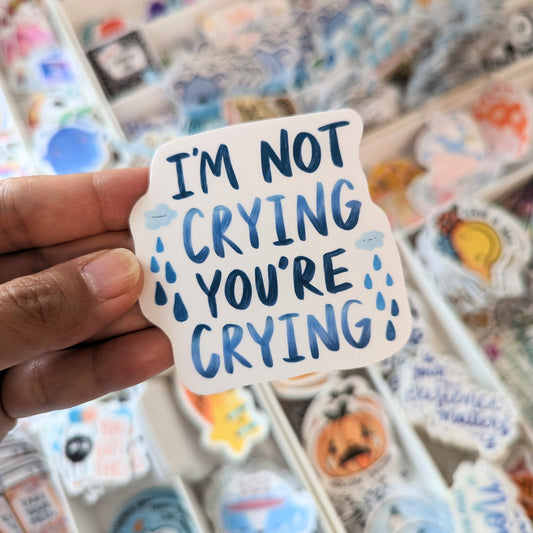 I'm Not Crying You're Crying Sticker