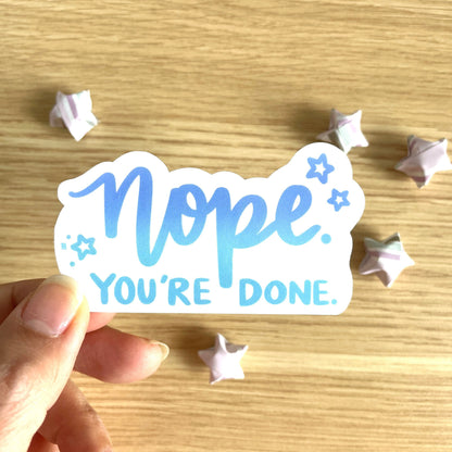 Nope You're Done Vinyl Sticker