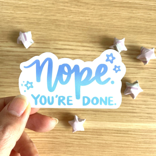 Nope You're Done Vinyl Sticker