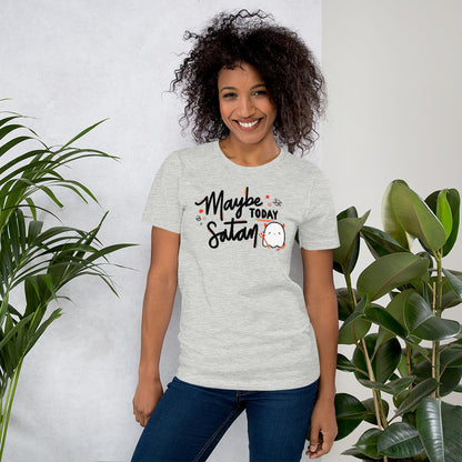 Maybe Today Satan Unisex T-Shirt